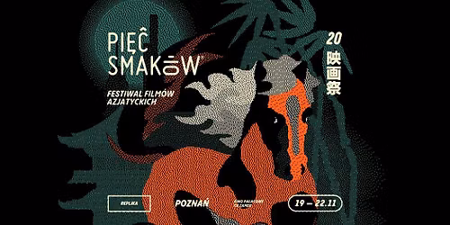 20. Festiwal Film\u00f3w Azjatyckich Pi\u0119\u0107 Smak\u00f3w | Pozna\u0144ska Replika