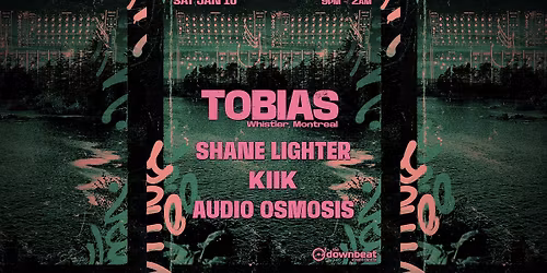 The Downbeat Presents: Tobias (Mtl.), Shane Ligher, KIIK, Audio Osmosis