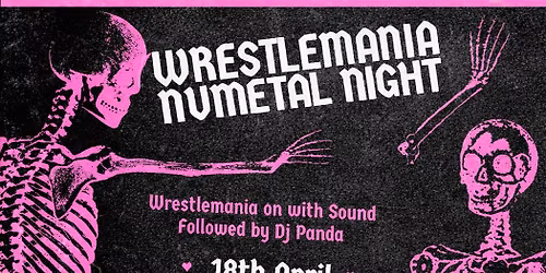 Wrestlemania 42 & NuMetal Night w\/DJ Panda