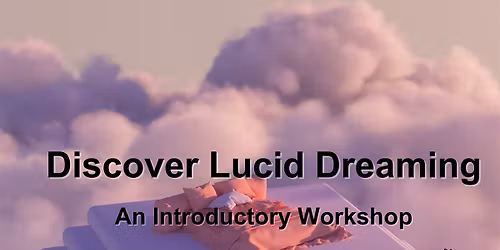 Discover Lucid Dreaming: An Introductory Workshop