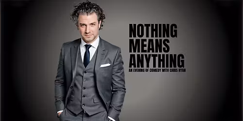 NOTHING MEANS ANYTHING: An Evening of Comedy With Chris Ryan