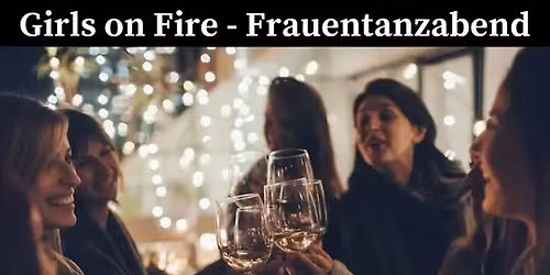 \u201eGirls on Fire\u201c Frauentanzabend