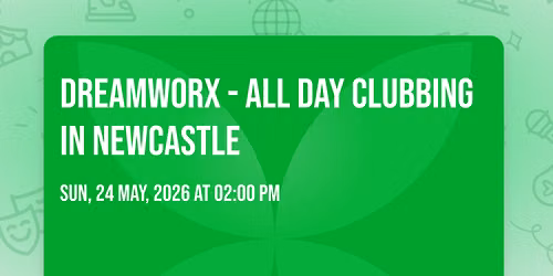 Dreamworx - All Day Clubbing In Newcastle