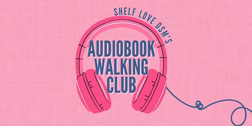 Shelf Love DSM Audiobook Walking Club
