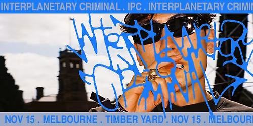 Interplanetary Criminal | Melbourne \/ Naarm