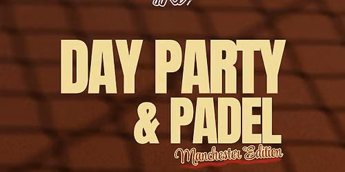 Day Party & Padel - Manchester Edition