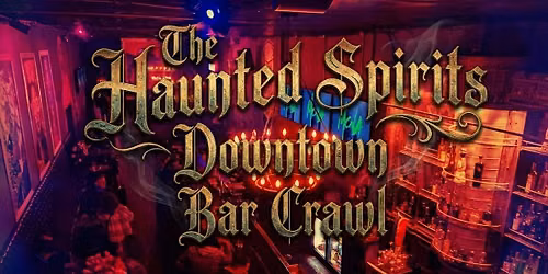 The Haunted Spirits Downtown Bar Crawl