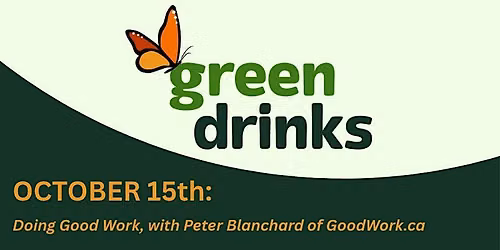 Green Drinks - Doing Good Work, with Peter Blanchard of GoodWork.ca at Sala San Marco, Thu, Oct 15