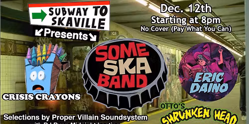 Some Ska Band, Crisis Crayons, Eric Daino, plus Proper Villain Soundsystem and DJ Ryan Midnight