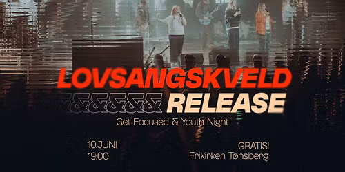 Lovsangskveld & Release - Get Focused Lovsang x Youth Night