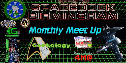 Spacedock Birmingham Monthly Meet Up (featuring Autobase Birmingham, 4M@ & Geekology )