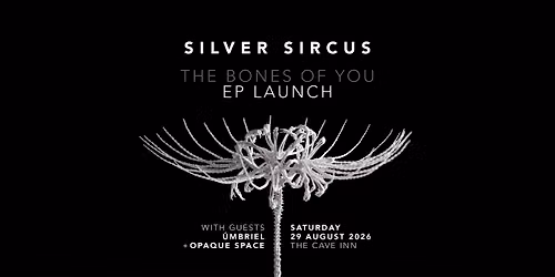 SILVER SIRCUS \/\/ The Bones Of You EP Launch