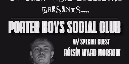 D.M.C. presents PORTER BOYS SOCIAL CLUB + Roisin Ward Morrow - Toales - Doors 8pm - Adm \u20ac8