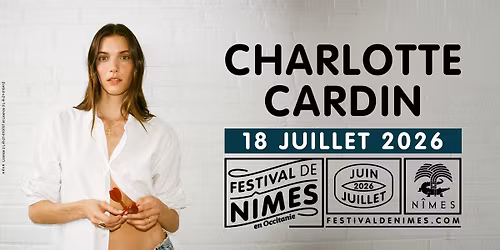CHARLOTTE CARDIN \u2022 FESTIVAL DE NIMES \u2022 18 JUILLET 2026