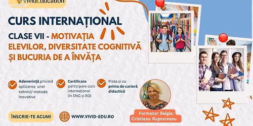 Curs interna\u021bional \u201eClase vii - motiva\u021bia elevilor, diversitate cognitiv\u0103 \u0219i bucuria de a \u00eenv\u0103\u021ba\u201d