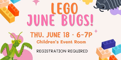 LEGO Night: June Bugs! (Ages 6-12)