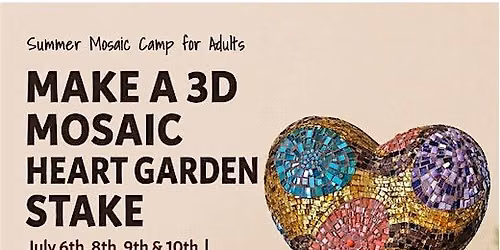Summer Mosaic Camp - Make a 3D Heart Garden Stake