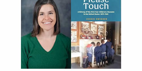 Jessie Swigger - Please Touch: A History of the First Four Children\u2019s Museums in the United States