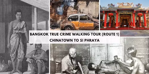 Bangkok True Crime Walking Tour (Route 1) \u2013 Chinatown to Si Phraya