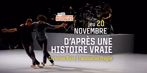 D\u2019APR\u00c8S UNE HISTOIRE VRAIE - Danse - jeu 20 novembre - Fesival Aujourd'hui Musiques - L'Archipel