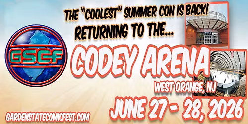 Garden State Comic Fest at the Codey Arena in West Orange NJ June 27-28th 2026 