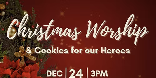 Christmas Worship & Cookies for our Heroes