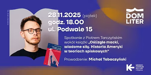 Spotkanie z Piotrem Tarczy\u0144skim wok\u00f3\u0142 ksi\u0105\u017cki \u201eO\u015blizg\u0142e macki, wiadome si\u0142y\u201d
