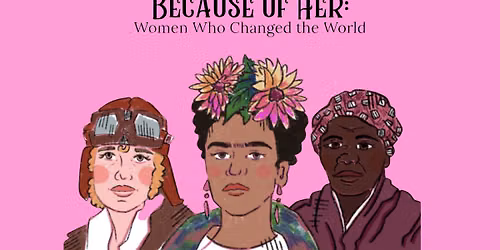 Because Of Her: Women Who Changed The World