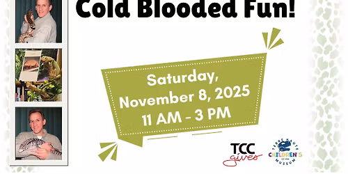 Cold Blooded Fun! Presented by TCC Gives