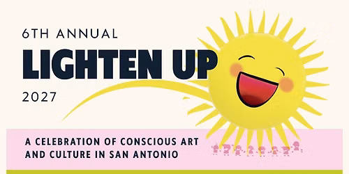 6th Annual Lighten Up Festival  "A Celebration of Conscious Art and Culture in San Antonio"