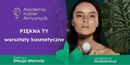 PI\u0118KNA TY \u2013 warsztaty kosmetyczne