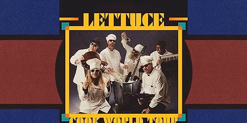 Lettuce - Cook World Tour | Hartford, CT