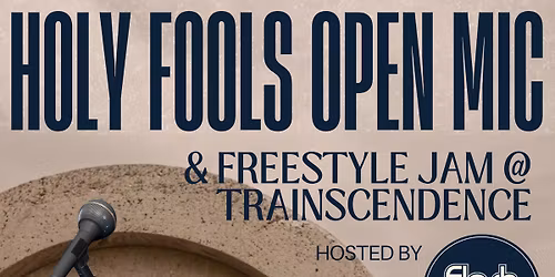 Holy Fools Open Mic\/Freestyle Jam @ Trainscendence w Flash Poetry
