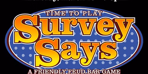Survey Says: A Friendly Feud Bar Game (aka Family Feud) @ The Main event \/ Thurs March 19th @ 6pm