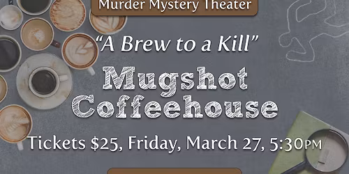 Murder Mystery Theater: Mugshot Coffeehouse