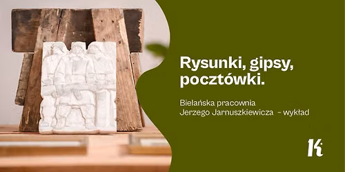 Rysunki, gipsy, poczt\u00f3wki. Biela\u0144ska pracownia Jerzego Jarnuszkiewicza  \u2013 wyk\u0142ad