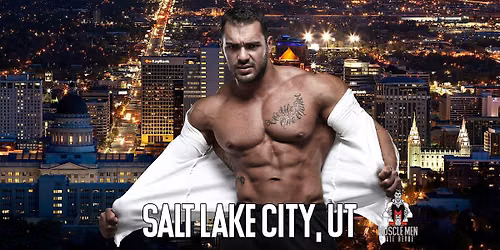 Muscle Men Male Strippers Revue & Male Strip Club Shows Salt Lake City, UT 8PM-10PM