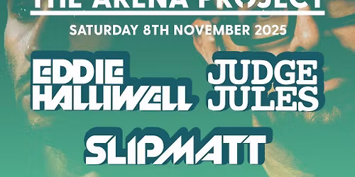 The Arena Project pres Judge Jules, Eddie Halliwell & Slipmatt