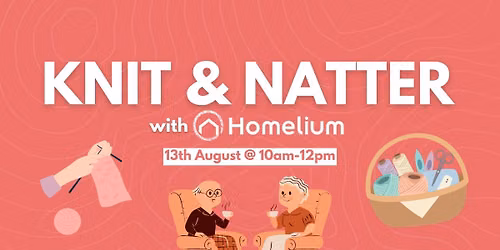 Knit & Natter by Homelium Northampton - 13th August