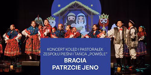 \u201eBracia patrzcie jeno\u201d - koncert kol\u0119d i pastora\u0142ek Zespo\u0142u Pie\u015bni i Ta\u0144ca \u201ePowi\u015ble\u201d w Kwidzynie