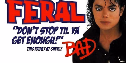 Feral Fridays "DONT STOP TIL YA GET ENOUGH" an MJ Special \ud83d\udd74\ud83c\udffb Fist Pumpin, Booty Shakin' Fridays at Greys!