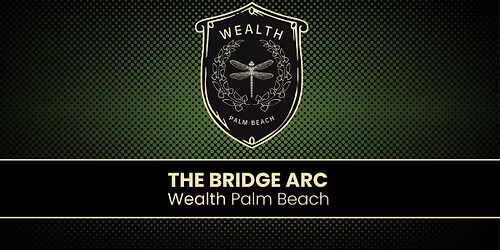 Wealth Palm Beach | The Bridge Arc | Crypto & Cigars