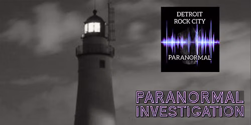 Detroit Rock City Paranormal Investigation @ Fort Gratiot Light 2026