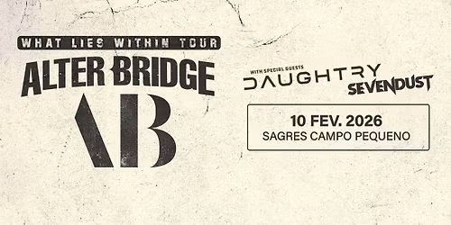 ALTER BRIDGE | WHAT LIES WITHIN TOUR | LISBOA