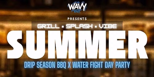 Summer Drip Season BBQ X Water Fight Day Party