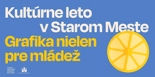 Grafika nielen pre ml\u00e1de\u017e \/ Kult\u00farne leto v Starom Meste
