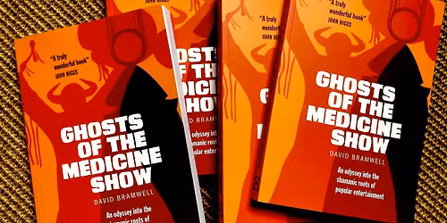 Brighton Book Launch and New Talk: David Bramwell's Ghosts of the Medicine Show
