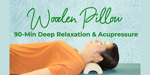 Wooden Pillow Class (90-Min Deep Relaxation & Acupressure)