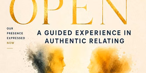 OPEN: A Guided Experience In Authentic Relating