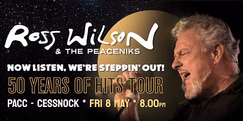 Ross Wilson & The Peaceniks: Now Listen! We\u2019re Steppin\u2019 Out! - 50 Years Of Hits Tour - Cessnock